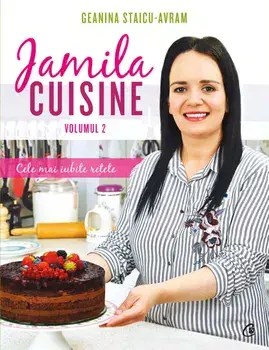 Jamila Cuisine. Cele mai iubite retete. Volumul II/Geanina Staicu-Avram