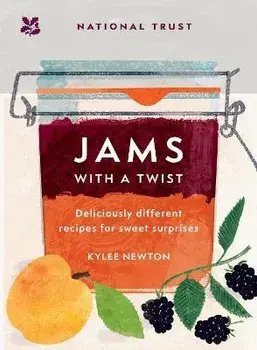 Jams With a Twist. 70 Deliciously Different Jam Recipes to Inspire and Delight, Hardback/National Trust Books