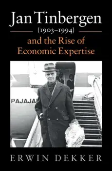 Jan Tinbergen (1903-1994) and the Rise of Economic Expertise, Hardback/Erwin Dekker