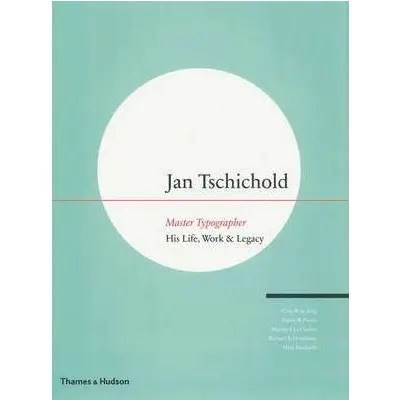 Jan Tschichold - Master Typographer: His Life, Work & Legacy: His Life, Work and Legacy | Cees W.De Jong, Alston W. Purvis