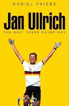 Jan Ullrich. The Best There Never Was, Hardback/Daniel Friebe