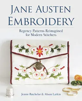Jane Austen Embroidery: Regency Patterns Reimagined for Modern Stitchers, Paperback/Jennie Batchelor