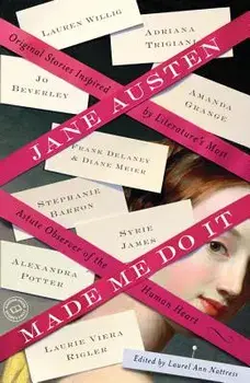 Jane Austen Made Me Do It: Original Stories Inspired by Literature's Most Astute Observer of the Human Heart, Paperback/Laurel Ann Nattress