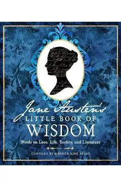 Jane Austen's Little Book of Wisdom: Words on Love, Life, Society, and Literature - Jane Austen
