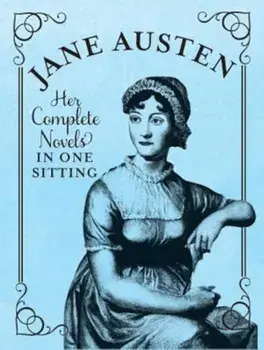 Jane Austen: The Complete Novels in One Sitting, Hardcover/Jennifer Kasius