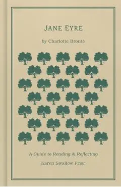 Jane Eyre: A Guide to Reading and Reflecting - Karen Swallow Prior