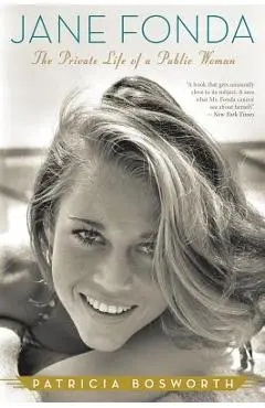 Jane Fonda: The Private Life of a Public Woman - Patricia Bosworth