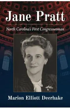 Jane Pratt: North Carolina's First Congresswoman - Marion Elliott Deerhake