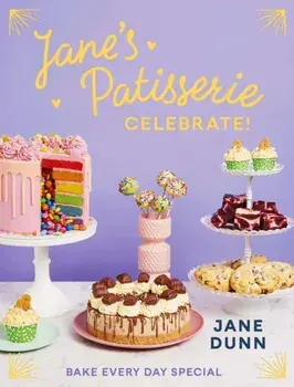 Jane's Patisserie Celebrate!. Bake every day special. THE NO.1 SUNDAY TIMES BESTSELLER, Hardback/Jane Dunn