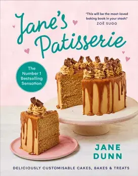 Jane's Patisserie. Deliciously customisable cakes, bakes and treats. THE NO.1 SUNDAY TIMES BESTSELLER, Hardback/Jane Dunn