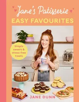Jane’s Patisserie Easy Favourites. Simple sweets & stress-free treats, Hardback/Jane Dunn