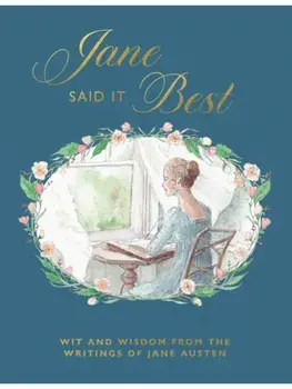 Jane Said It Best. Wit and Wisdom from the Writings of Jane Austen, Hardback/Quadrille