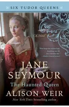 Jane Seymour, the Haunted Queen - Alison Weir