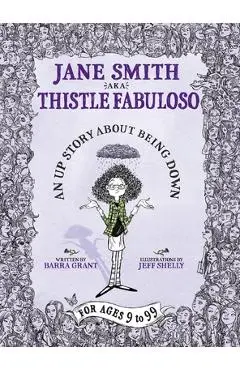 Jane Smith aka Thistle Fabuloso: An Up Story About Being Down - Barra Grant