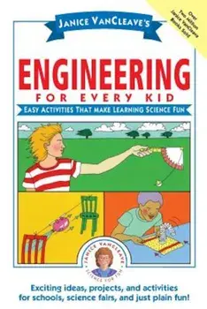 Janice VanCleave's Engineering for Every Kid: Easy Activities That Make Learning Science Fun, Paperback/Janice VanCleave