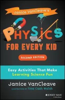 Janice Vancleave's Physics for Every Kid: Easy Activities That Make Learning Science Fun, Paperback/Tina Cash Walsh