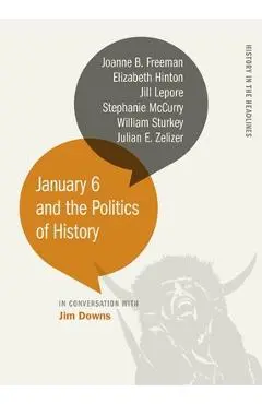 January 6 and the Politics of History - Jim Downs