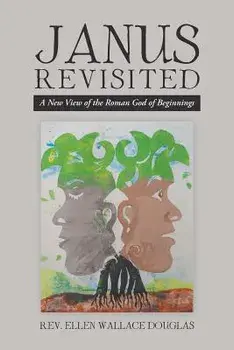 Janus Revisited: A New View of the Roman God of Beginnings, Paperback/Rev Ellen Wallace Douglas