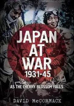 Japan at War 1931-45. As the Cherry Blossom Falls, Hardback/David McCormack