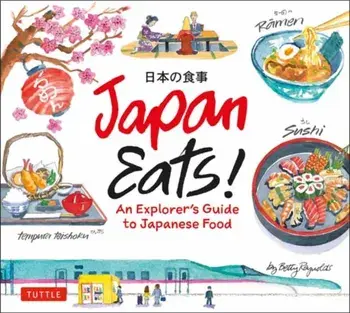 Japan Eats!. An Explorer's Guide to Japanese Food, Hardback/Betty Reynolds