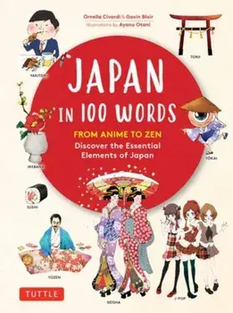 Japan in 100 Words: From Anime to Zen: Discover the Essential Elements of Japan, Hardcover/Ornella Civardi