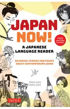 Japan Now! a Japanese Language Reader: Bilingual Stories and Essays about Contemporary Japan (with Free Online Audio Recordings) - Eriko Sato
