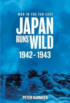 Japan Runs Wild, 1942–1943, Paperback/Peter Harmsen