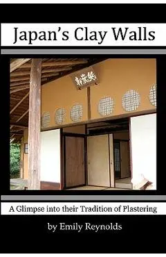 Japan's Clay Walls: A Glimpse Into Their Plaster Craft - Emily Reynolds
