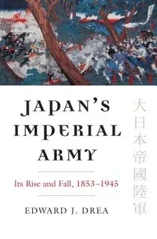 Japan's Imperial Army: Its Rise and Fall, Paperback/Edward J. Drea