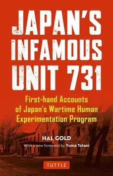 Japan's Infamous Unit 731: Firsthand Accounts of Japan's Wartime Human Experimentation Program, Paperback/Hal Gold