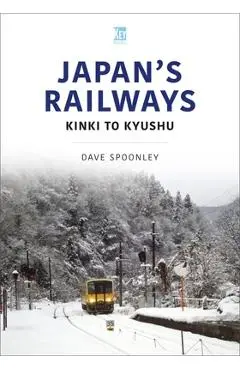Japan's Railways: Kinki to Kyushu - Dave Spoonley