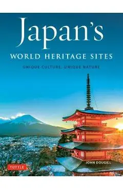 Japan's World Heritage Sites: Unique Culture, Unique Nature - John Dougill