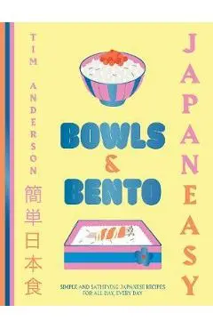 Japaneasy Bowls & Bento: Simple and Satisfying Japanese Recipes for All Day, Every Day - Tim Anderson