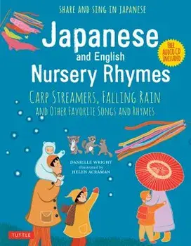 Japanese and English Nursery Rhymes: Carp Streamers, Falling Rain and Other Favorite Songs and Rhymes (Audio Disc of Rhymes in Japanese Included), Hardcover/Danielle Wright