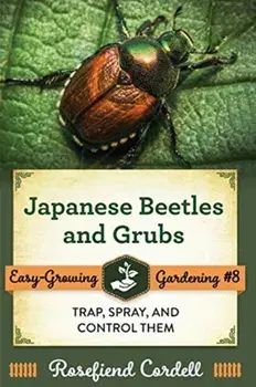 Japanese Beetles and Grubs: Trap, Spray, and Control Them, Paperback/Rosefiend Cordell