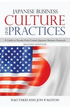 Japanese Business Culture and Practices: A Guide to Twenty-First Century Japanese Business Protocols - Isao Takei