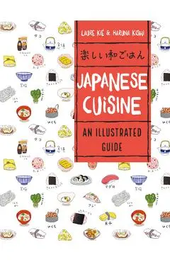 Japanese Cuisine: An Illustrated Guide - Laure Kie