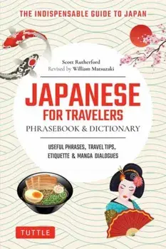 Japanese for Travelers Phrasebook & Dictionary. Useful Phrases, Travel Tips, Etiquette Guide, Paperback/Scott Rutherford