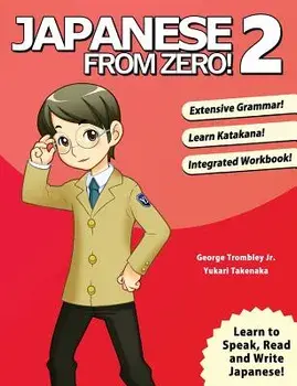 Japanese from Zero! 2: Proven Techniques to Learn Japanese for Students and Professionals, Paperback (5th Ed.)/George Trombley