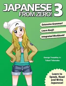 Japanese from Zero! 3: Proven Techniques to Learn Japanese for Students and Professionals, Paperback (3rd Ed.)/George Trombley