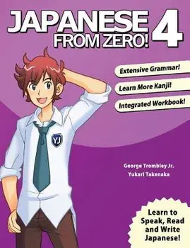 Japanese from Zero! 4: Proven Techniques to Learn Japanese for Students and Professionals, Paperback (3rd Ed.)/George Trombley