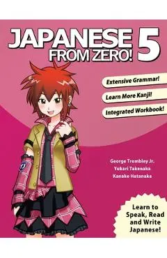Japanese From Zero! 5: Proven Techniques to Learn Japanese for Students and Professionals - George Trombley