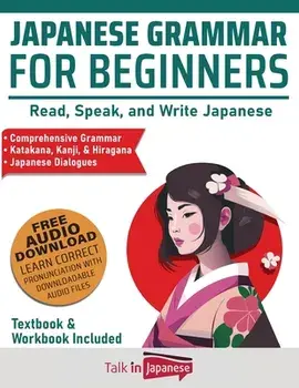 Japanese Grammar for Beginners Textbook + Workbook Included: Supercharge Your Japanese With Essential Lessons and Exercises, Paperback/Talk In Japanese