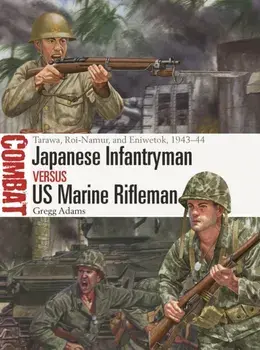 Japanese Infantryman vs US Marine Rifleman. Tarawa, Roi-Namur, and Eniwetok, 1943-44, Paperback/Gregg Adams