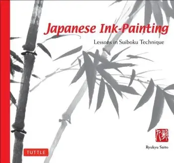 Japanese Ink Painting: Lessons in Suiboku Technique (Designed for the Beginner), Paperback/Ryukyu Saito