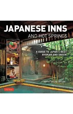 Japanese Inns and Hot Springs: A Guide to Japan's Best Ryokan & Onsen - Rob Goss