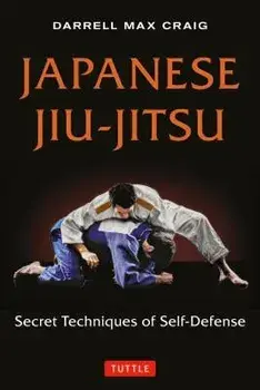 Japanese Jiu-Jitsu: Secret Techniques of Self-Defense, Paperback/Darrell Max Craig