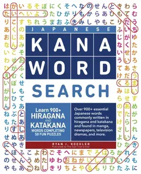 Japanese Kana Word Search: Learn 900+ Hiragana and Katakana Words Completing 50 Fun Puzzles, Paperback/Ryan John Koehler