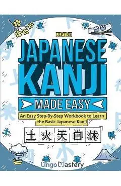 Japanese Kanji Made Easy: An Easy Step-By-Step Workbook to Learn the Basic Japanese Kanji (JLPT N5) - Lingo Mastery