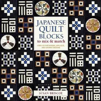 Japanese Quilt Blocks to Mix & Match. Over 125 Patchwork, Applique and Sashiko Designs, Paperback/Susan Briscoe